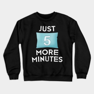 Just five more minutes Crewneck Sweatshirt